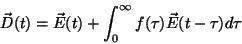 \begin{displaymath}
\vec{D}(t)=\vec{E}(t)+\int_0^{\infty}f(\tau)\vec{E}(t-\tau)d\tau
\end{displaymath}