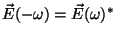 $\vec{E}(-\omega)=\vec{E}
(\omega)^*$