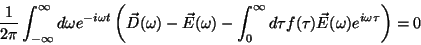 \begin{displaymath}
\frac{1}{2\pi}\int_{-\infty}^{\infty}d\omega e^{-i\omega t}
...
...{\infty}d\tau
f(\tau)\vec{E}(\omega)e^{i\omega \tau} \right)=0
\end{displaymath}
