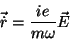 \begin{displaymath}
\vec{\dot{r}}=\frac{ie}{m\omega}\vec{E}
\end{displaymath}