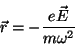 \begin{displaymath}
\vec{r}=-\frac{e\vec{E}}{m\omega^2}
\end{displaymath}