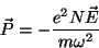 \begin{displaymath}
\vec{P}=-\frac{e^2N\vec{E}}{m\omega^2}
\end{displaymath}