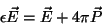 \begin{displaymath}
\epsilon \vec{E} = \vec{E}+4\pi\vec{P}
\end{displaymath}