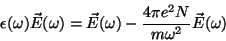 \begin{displaymath}
\epsilon(\omega)\vec{E}(\omega)=\vec{E}(\omega)-
\frac{4\pi e^2N}{m\omega^2}\vec{E}(\omega)
\end{displaymath}