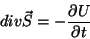 \begin{displaymath}
div\vec{S}=-\frac{\partial U}{\partial t}
\end{displaymath}