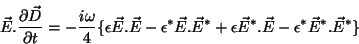 \begin{displaymath}
\vec{E}.\frac{\partial\vec{D}}{\partial t}=-\frac{i\omega}{4...
...}^*+\epsilon\vec{E}^*.
\vec{E}-\epsilon^*\vec{E}^*.\vec{E}^*\}
\end{displaymath}