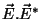 $\vec{E}.\vec{E}^*$