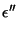 $\displaystyle \epsilon''$