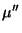 $\displaystyle \mu ''$