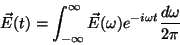 \begin{displaymath}
\vec{E}(t)=\int_{-\infty}^{\infty}\vec{E}(\omega)e^{-i\omega t}\frac{d\omega}{2\pi}{\bf }
\end{displaymath}