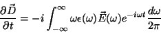 \begin{displaymath}
\frac{\partial \vec{D}}{\partial t}=-i\int_{-\infty}^{\infty...
...silon(\omega)\vec{E}(\omega)e^{-i\omega t}\frac{d\omega}{2\pi}
\end{displaymath}