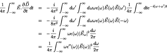 \begin{eqnarray*}
\frac{1}{4\pi}\int_{-\infty}^{\infty}\vec{E}.\frac{\partial
\...
...psilon''
(\omega)\vert\vec{E}(\omega)\vert^2\frac{d\omega}{2\pi}
\end{eqnarray*}