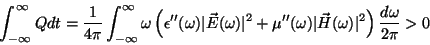 \begin{displaymath}
\int_{-\infty}^{\infty}Q dt = \frac{1}{4\pi}\int_{-\infty}^{...
...omega)\vert\vec{H}(\omega)\vert^2\right)\frac{d\omega}{2\pi}>0
\end{displaymath}