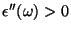 $\epsilon''(\omega)>0$