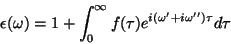 \begin{displaymath}
\epsilon (\omega )=1+\int_0^{\infty}f(\tau)e^{i(\omega'+i\omega'')\tau}d\tau
\end{displaymath}