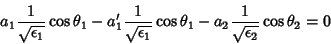 \begin{displaymath}
a_1\frac{1}{ \sqrt{\epsilon_1} }\cos{\theta_1}-a_1'\frac{1} ...
...os{\theta_1}-a_2\frac{1}{ \sqrt{\epsilon_2}}
\cos{\theta_2}=0
\end{displaymath}