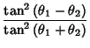 $\displaystyle \frac{\tan^2{(\theta_1-\theta_2)}}{\tan^2{(\theta_1+\theta_2)}}$