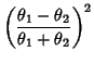 $\displaystyle \left(\frac{\theta_1-\theta_2}{\theta_1+\theta_2}\right)^2$