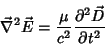 \begin{displaymath}
\vec{\nabla}^2\vec{E}=\frac{\mu}{c^2}\frac{\partial^2\vec{D}}{\partial t^2}
\end{displaymath}