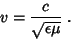 \begin{displaymath}
v=\frac{c}{\sqrt{\epsilon\mu}}\; .
\end{displaymath}