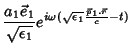 $\displaystyle \frac{a_1\vec{e}_1}{\sqrt{\epsilon_1}}e^{i\omega(\sqrt{\epsilon_1}
\frac{\vec{p}_1.\vec{r}}{c}-t)}$