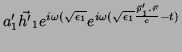 $\displaystyle a'_1\vec{h'}_1e^{i\omega(\sqrt{\epsilon_1}}e^{i\omega(\sqrt{\epsilon_1}
\frac{\vec{p}_1'.\vec{r}}{c}-t)}$