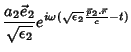 $\displaystyle \frac{a_2\vec{e}_2}{\sqrt{\epsilon_2}}e^{i\omega(\sqrt{\epsilon_2}
\frac{\vec{p}_2.\vec{r}}{c}-t)}$