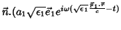 $\displaystyle \vec{n}.(a_1\sqrt{\epsilon_1}\vec{e}_1e^{i\omega(\sqrt{\epsilon_1}
\frac{\vec{p}_1.\vec{r}}{c}-t)}$