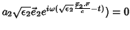 $\displaystyle a_2\sqrt{\epsilon_2}\vec{e}_2e^{i\omega(\sqrt{\epsilon_2}
\frac{\vec{p}_2.\vec{r}}{c}-t)})=0$