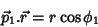 \begin{displaymath}
\vec{p}_1.\vec{r}=r\cos{\phi_1}
\end{displaymath}