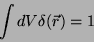 \begin{displaymath}
\int dV \delta(\vec{r})=1
\end{displaymath}