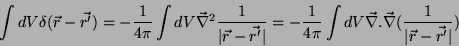 \begin{displaymath}
\int dV \delta(\vec{r}-\vec{r'})=-\frac{1}{4\pi}\int dV \ve...
...{\nabla}.
\vec{\nabla}(\frac{1}{\vert\vec{r}-\vec{r'}\vert})
\end{displaymath}