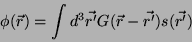 \begin{displaymath}
\phi(\vec{r})=\int d^3\vec{r'} G(\vec{r}-\vec{r'})s(\vec{r'})
\end{displaymath}