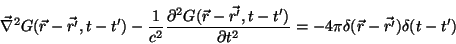 \begin{displaymath}
\vec{\nabla}^2 G(\vec{r}-\vec{r'}, t-t') - \frac{1}{c^2}\fr...
...artial t^2} = - 4\pi \delta(\vec{r}-\vec{r'})
\delta(t-t')
\end{displaymath}
