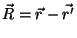 $\vec{R}=\vec{r}-\vec{r'}$