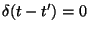 $\delta(t-t')=0$
