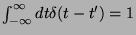 $\int_{-\infty}^{\infty}dt \delta(t-t') = 1$