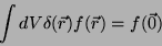 \begin{displaymath}
\int dV \delta(\vec{r})f(\vec{r}) = f(\vec{0})
\end{displaymath}