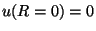 $u(R=0) = 0$