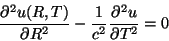 \begin{displaymath}
\frac{\partial^2 u(R,T)}{\partial R^2}-\frac{1}{c^2}\frac{\partial^2 u}
{\partial T^2}=0
\end{displaymath}