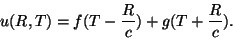 \begin{displaymath}
u(R,T)=f(T-\frac{R}{c}) + g(T+\frac{R}{c}) .
\end{displaymath}