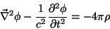 \begin{displaymath}
\vec{\nabla}^2\phi - \frac{1}{c^2}\frac{\partial^2 \phi}{\partial t^2} =
-4\pi\rho
\end{displaymath}
