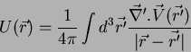\begin{displaymath}
U(\vec{r}) = \frac{1}{4\pi}\int
d^3\vec{r'}\frac{\vec{\nabla}'.\vec{V}(\vec{r'})}
{\vert\vec{r}-\vec{r'}\vert}
\end{displaymath}