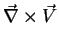 $\displaystyle \vec{\nabla}\times\vec{V}$