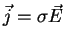 $\vec{j}=\sigma\vec{E}$