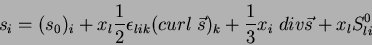 \begin{displaymath}
s_i=(s_0)_i + x_l\frac{1}{2}\epsilon_{lik}(curl \; \vec{s})_k
+\frac{1}{3}x_i\;div \vec{s}+x_lS^0_{li}
\end{displaymath}
