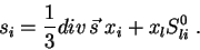 \begin{displaymath}
s_i = \frac{1}{3} div\,\vec{s}\;x_i + x_lS^0_{li}\;.
\end{displaymath}