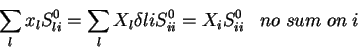 \begin{displaymath}
\sum_lx_lS^0_{li}=\sum_lX_l\delta{li}S^0_{ii}=X_i S^0_{ii} \;\;\;no \;
sum\;on \;i
\end{displaymath}