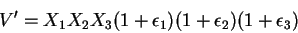 \begin{displaymath}
V'=X_1X_2X_3(1+\epsilon_1)(1+\epsilon_2)(1+\epsilon_3)
\end{displaymath}