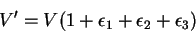 \begin{displaymath}
V'=V(1+\epsilon_1+\epsilon_2+\epsilon_3)
\end{displaymath}